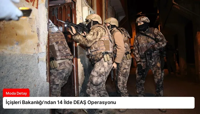 İçişleri Bakanlığı’ndan 14 İlde DEAŞ Operasyonu