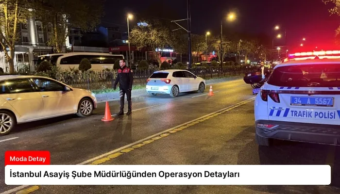 İstanbul Asayiş Şube Müdürlüğünden Operasyon Detayları