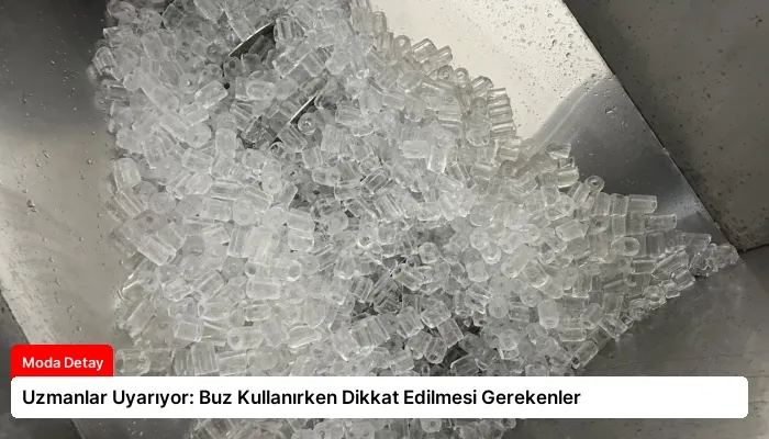 Uzmanlar Uyarıyor: Buz Kullanırken Dikkat Edilmesi Gerekenler