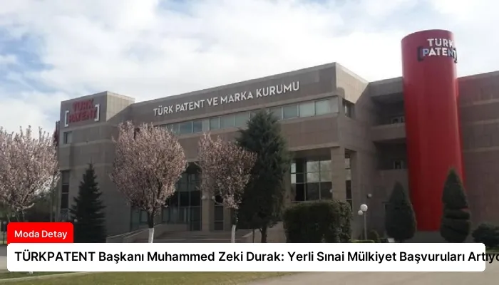 TÜRKPATENT Başkanı Muhammed Zeki Durak: Yerli Sınai Mülkiyet Başvuruları Artıyor