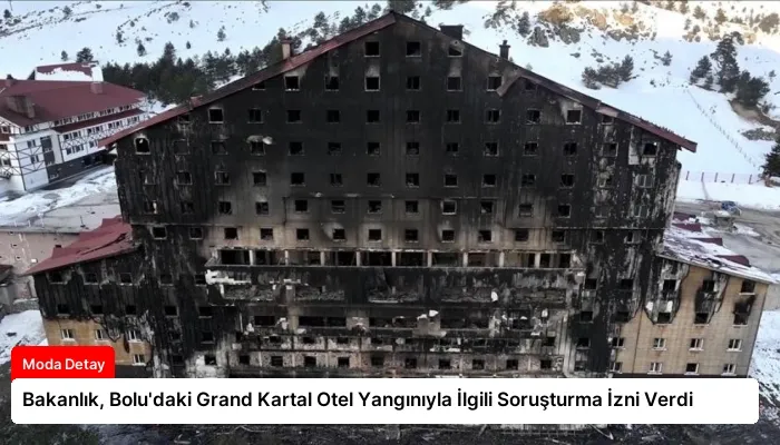 Bakanlık, Bolu’daki Grand Kartal Otel Yangınıyla İlgili Soruşturma İzni Verdi