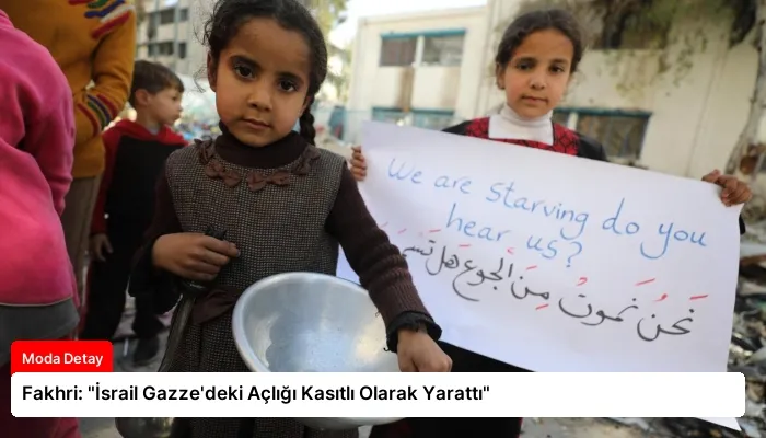 Fakhri: “İsrail Gazze’deki Açlığı Kasıtlı Olarak Yarattı”