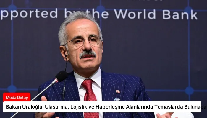 Bakan Uraloğlu, Ulaştırma, Lojistik ve Haberleşme Alanlarında Temaslarda Bulunacak