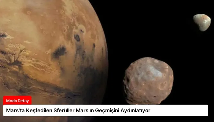 Mars’ta Keşfedilen Sferüller Mars’ın Geçmişini Aydınlatıyor