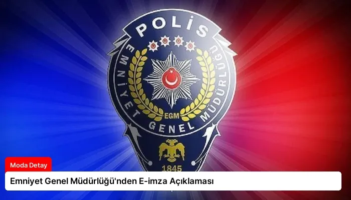 Emniyet Genel Müdürlüğü’nden E-imza Açıklaması
