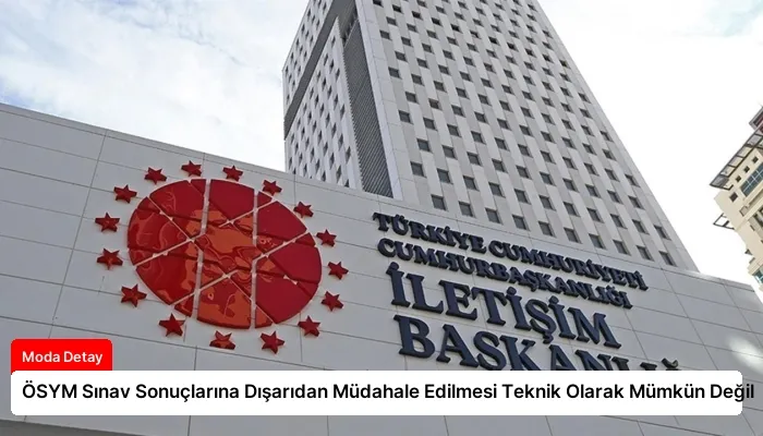 ÖSYM Sınav Sonuçlarına Dışarıdan Müdahale Edilmesi Teknik Olarak Mümkün Değil