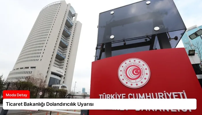 Ticaret Bakanlığı Dolandırıcılık Uyarısı