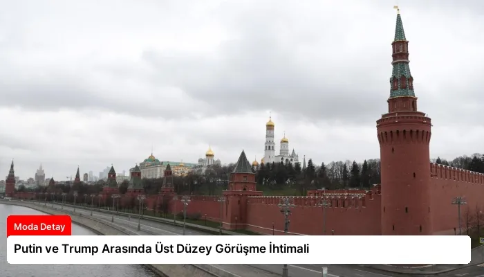 Putin ve Trump Arasında Üst Düzey Görüşme İhtimali
