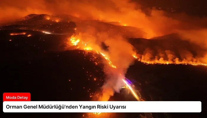 Orman Genel Müdürlüğü’nden Yangın Riski Uyarısı