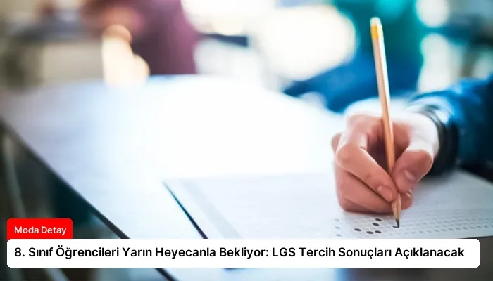 8. Sınıf Öğrencileri Yarın Heyecanla Bekliyor: LGS Tercih Sonuçları Açıklanacak