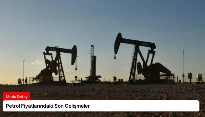 Petrol Fiyatlarındaki Son Gelişmeler