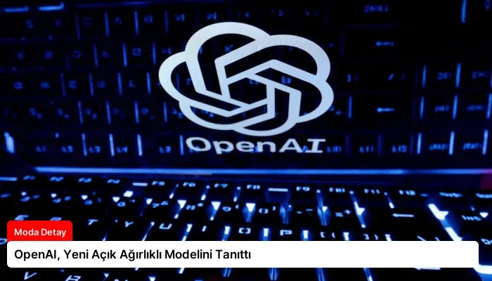 OpenAI, Yeni Açık Ağırlıklı Modelini Tanıttı