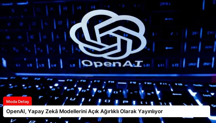 OpenAI, Yapay Zekâ Modellerini Açık Ağırlıklı Olarak Yayınlıyor