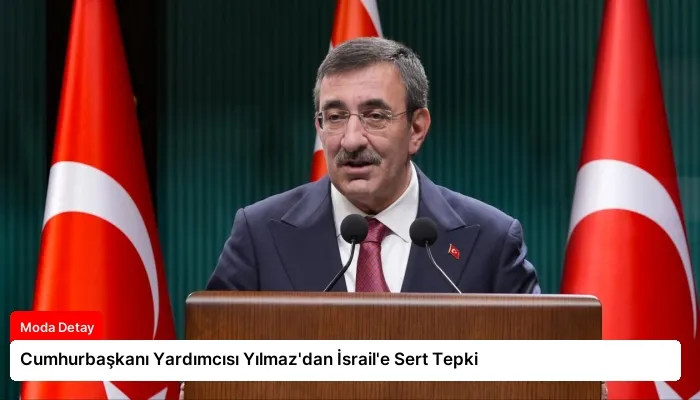 Cumhurbaşkanı Yardımcısı Yılmaz’dan İsrail’e Sert Tepki