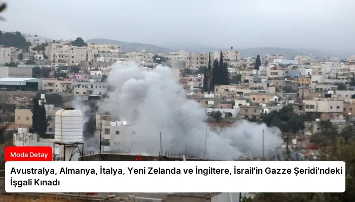 Avustralya, Almanya, İtalya, Yeni Zelanda ve İngiltere, İsrail’in Gazze Şeridi’ndeki İşgali Kınadı