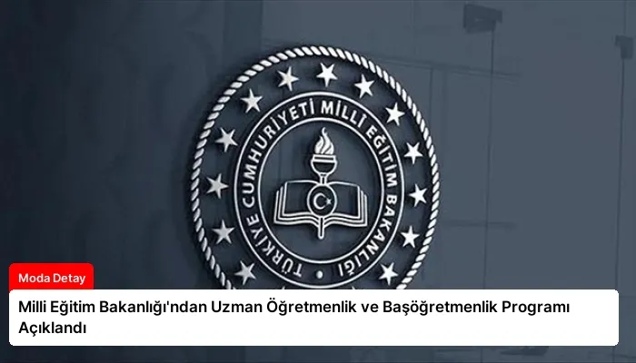 Milli Eğitim Bakanlığı’ndan Uzman Öğretmenlik ve Başöğretmenlik Programı Açıklandı