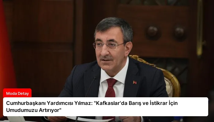Cumhurbaşkanı Yardımcısı Yılmaz: “Kafkaslar’da Barış ve İstikrar İçin Umudumuzu Artırıyor”
