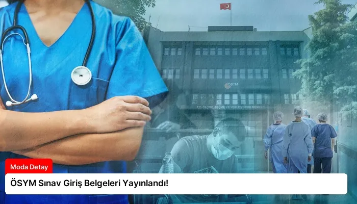 ÖSYM Sınav Giriş Belgeleri Yayınlandı!