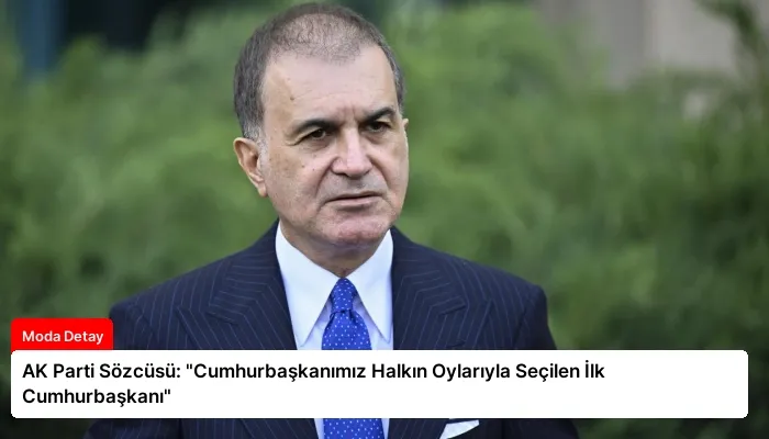 AK Parti Sözcüsü: “Cumhurbaşkanımız Halkın Oylarıyla Seçilen İlk Cumhurbaşkanı”
