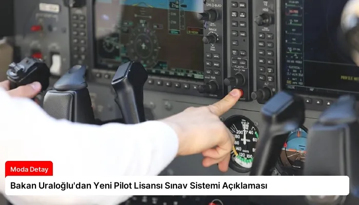 Bakan Uraloğlu’dan Yeni Pilot Lisansı Sınav Sistemi Açıklaması