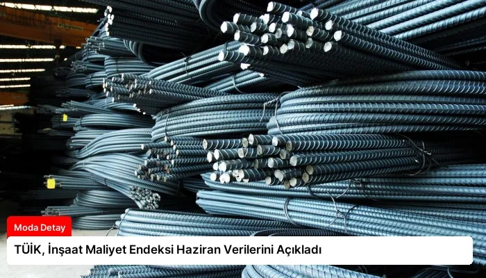 TÜİK, İnşaat Maliyet Endeksi Haziran Verilerini Açıkladı