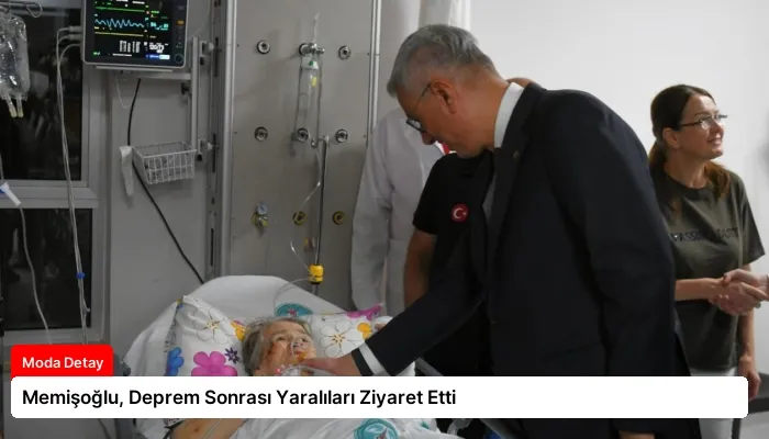 Memişoğlu, Deprem Sonrası Yaralıları Ziyaret Etti