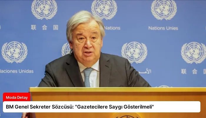 BM Genel Sekreter Sözcüsü: “Gazetecilere Saygı Gösterilmeli”