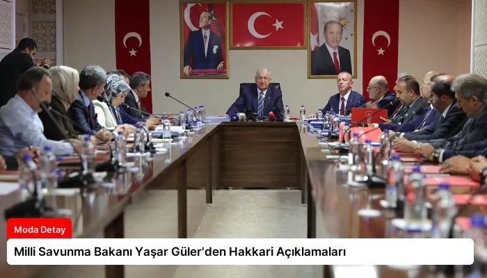 Milli Savunma Bakanı Yaşar Güler’den Hakkari Açıklamaları