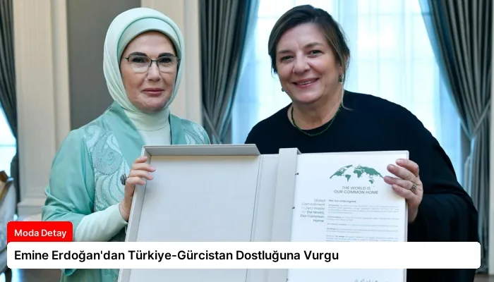 Emine Erdoğan’dan Türkiye-Gürcistan Dostluğuna Vurgu