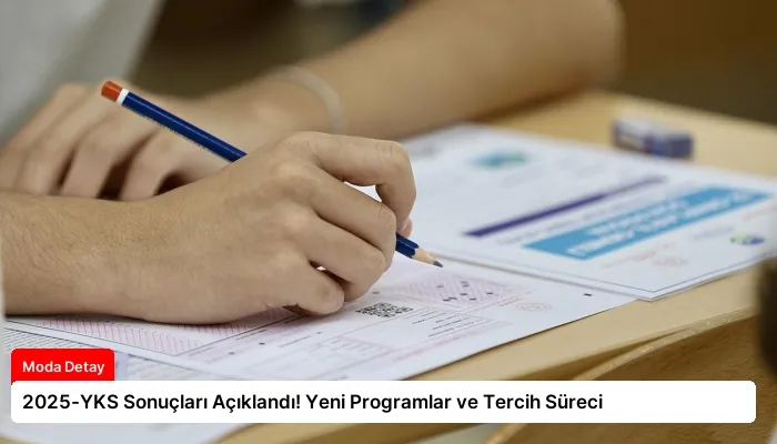 2025-YKS Sonuçları Açıklandı! Yeni Programlar ve Tercih Süreci