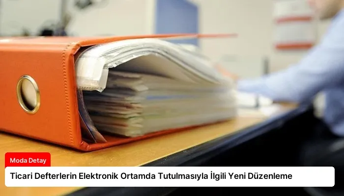 Ticari Defterlerin Elektronik Ortamda Tutulmasıyla İlgili Yeni Düzenleme