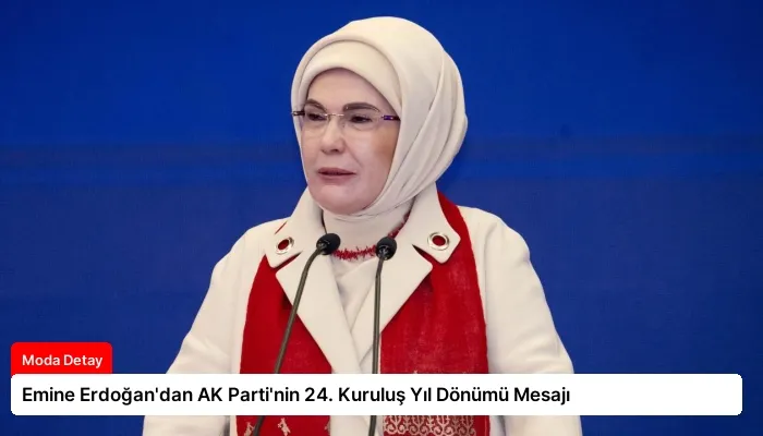 Emine Erdoğan’dan AK Parti’nin 24. Kuruluş Yıl Dönümü Mesajı