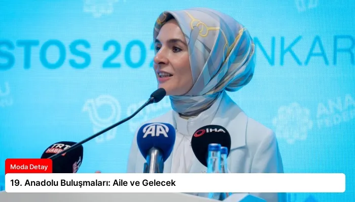 19. Anadolu Buluşmaları: Aile ve Gelecek