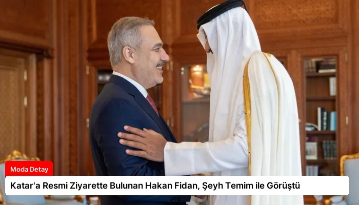 Katar’a Resmi Ziyarette Bulunan Hakan Fidan, Şeyh Temim ile Görüştü