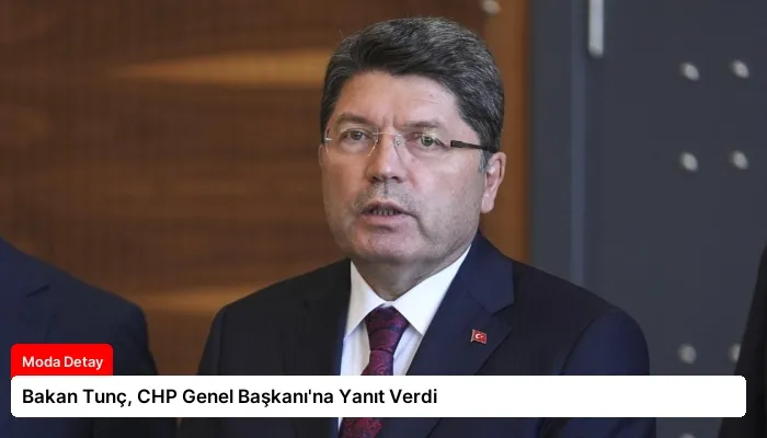 Bakan Tunç, CHP Genel Başkanı’na Yanıt Verdi