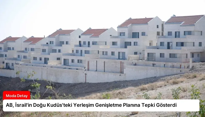 AB, İsrail’in Doğu Kudüs’teki Yerleşim Genişletme Planına Tepki Gösterdi