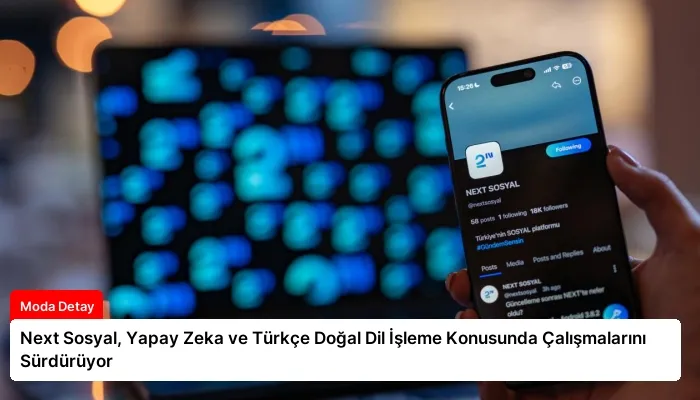 Next Sosyal, Yapay Zeka ve Türkçe Doğal Dil İşleme Konusunda Çalışmalarını Sürdürüyor