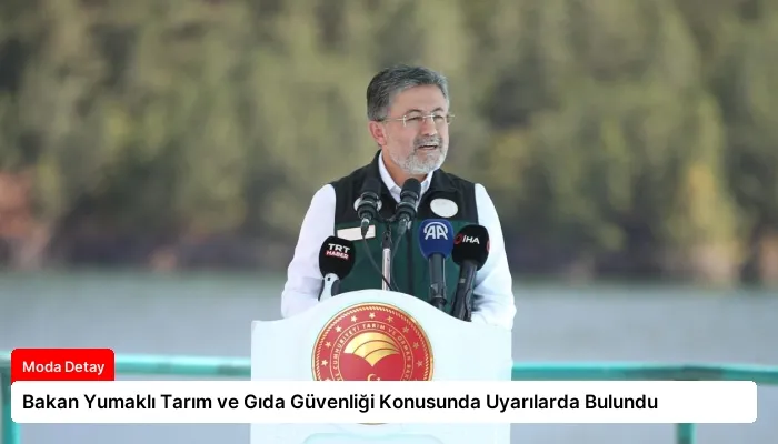 Bakan Yumaklı Tarım ve Gıda Güvenliği Konusunda Uyarılarda Bulundu