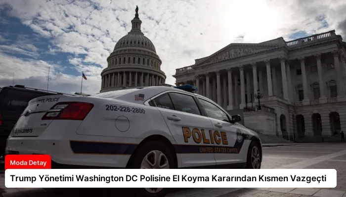 Trump Yönetimi Washington DC Polisine El Koyma Kararından Kısmen Vazgeçti
