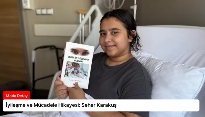 İyileşme ve Mücadele Hikayesi: Seher Karakuş