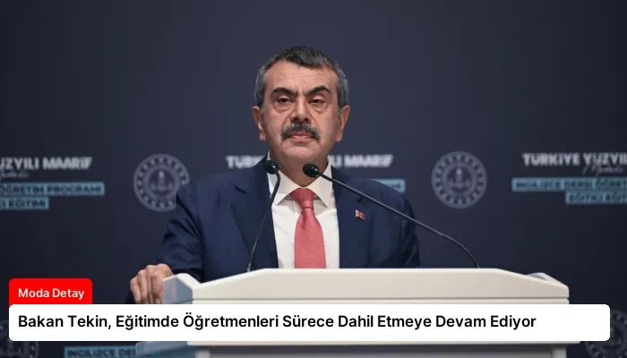 Bakan Tekin, Eğitimde Öğretmenleri Sürece Dahil Etmeye Devam Ediyor