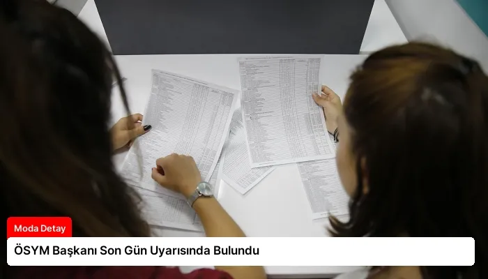 ÖSYM Başkanı Son Gün Uyarısında Bulundu