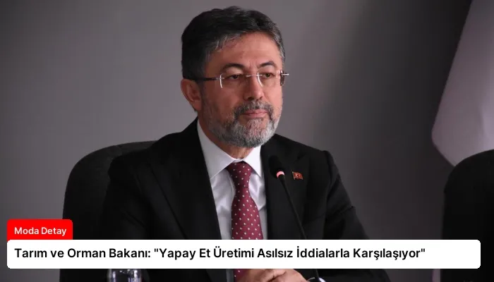 Tarım ve Orman Bakanı: “Yapay Et Üretimi Asılsız İddialarla Karşılaşıyor”