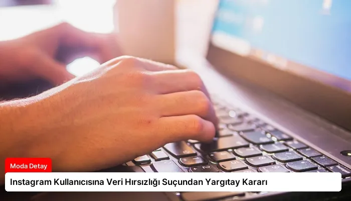Instagram Kullanıcısına Veri Hırsızlığı Suçundan Yargıtay Kararı