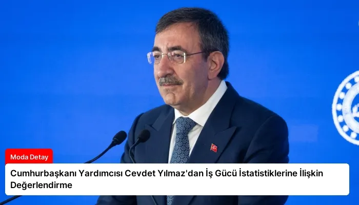 Cumhurbaşkanı Yardımcısı Cevdet Yılmaz’dan İş Gücü İstatistiklerine İlişkin Değerlendirme