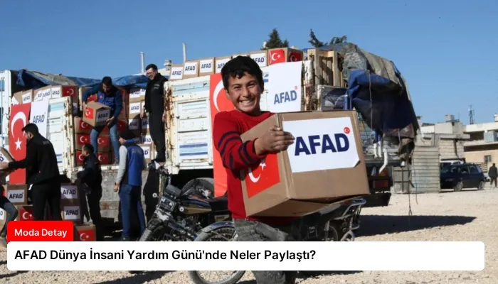 AFAD Dünya İnsani Yardım Günü’nde Neler Paylaştı?