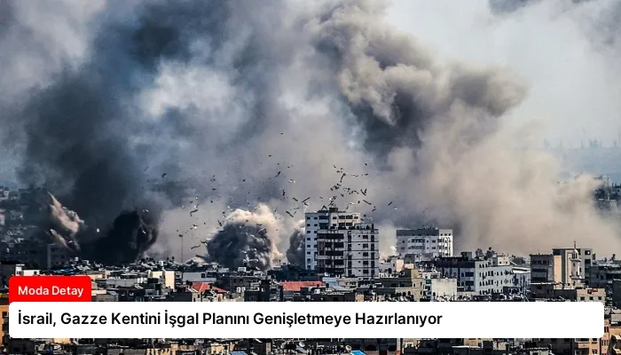 İsrail, Gazze Kentini İşgal Planını Genişletmeye Hazırlanıyor