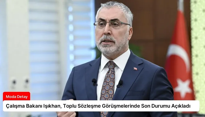 Çalışma Bakanı Işıkhan, Toplu Sözleşme Görüşmelerinde Son Durumu Açıkladı