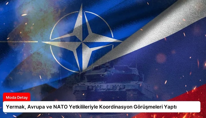 Yermak, Avrupa ve NATO Yetkilileriyle Koordinasyon Görüşmeleri Yaptı