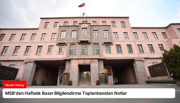 MSB’den Haftalık Basın Bilgilendirme Toplantısından Notlar